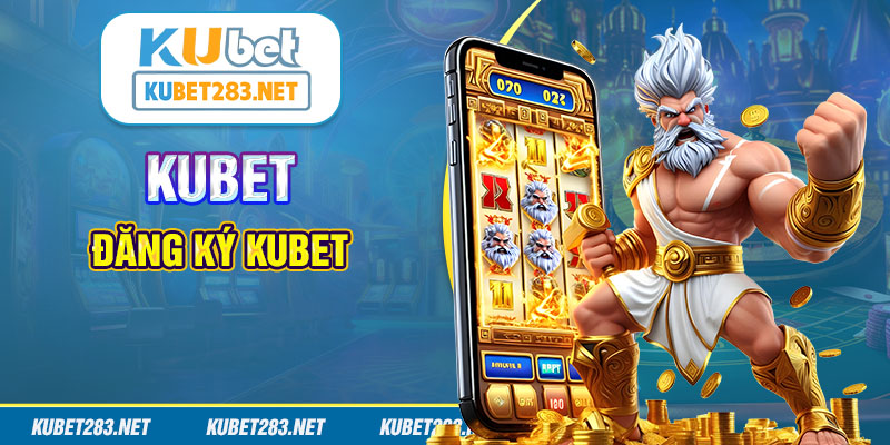 Đăng ký tài khoản Kubet không mất phí